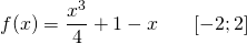 \[ f(x) = \frac{x^3}{4} + 1 - x \hspace{20}[-2; 2]\]