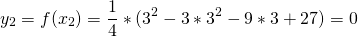 \[y_2 = f(x_2) = \frac{1}{4} * (3^2 - 3 * 3^2 - 9 * 3 + 27) = 0\]