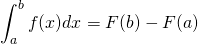 \[ \int_{a}^b f(x) dx = F(b) - F(a)\]