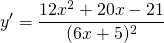\[y' =\frac{12x^2 + 20x - 21}{(6x + 5)^2}\]