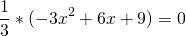 \[\frac{1}{3} * (-3x^2 + 6x + 9) = 0 \]