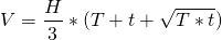 \[V = \frac{H}{3} * (T + t + \sqrt{T * t})\]
