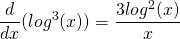 \[\frac{d}{dx} (log^3(x)) = \frac{3log^2(x)}{x}\]