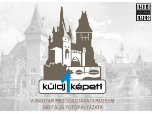 Küldj 1 képet! A Magyar mezőgazdasági Múzeum digitális fotó- és dokumentumgyűjtő pályázata